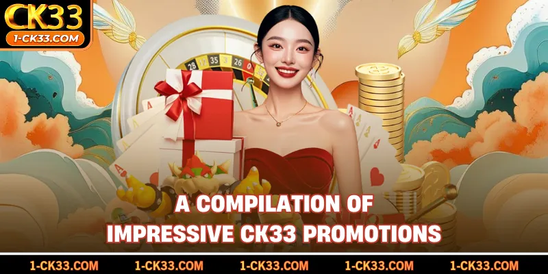A compilation of impressive CK33 promotions
