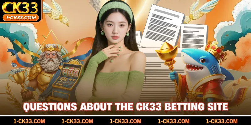 Questions about the CK33 betting site