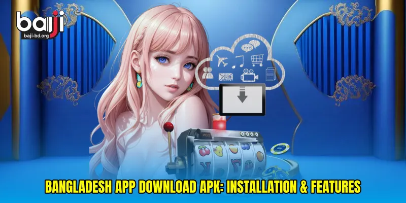 Bangladesh app download APK: Installation & Features