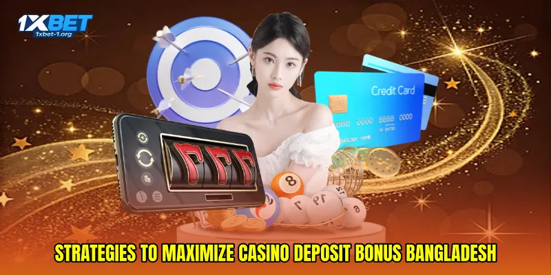 Strategies to maximize Casino deposit bonus Bangladesh