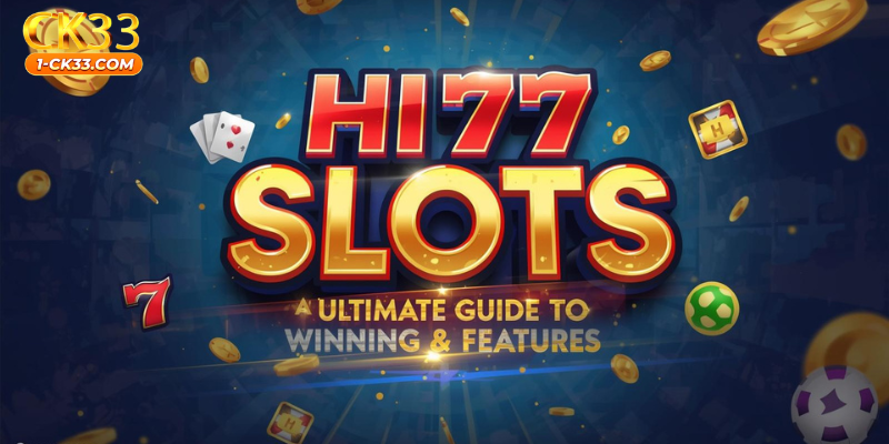 HI77 Slots: Ultimate Guide to Winning & Features