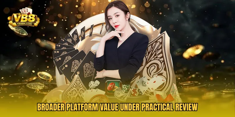 Broader platform value under practical review