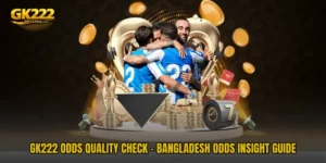 GK222 Odds Quality Check - Bangladesh Odds Insight Guide