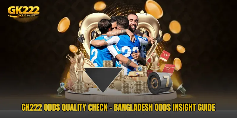 GK222 Odds Quality Check - Bangladesh Odds Insight Guide